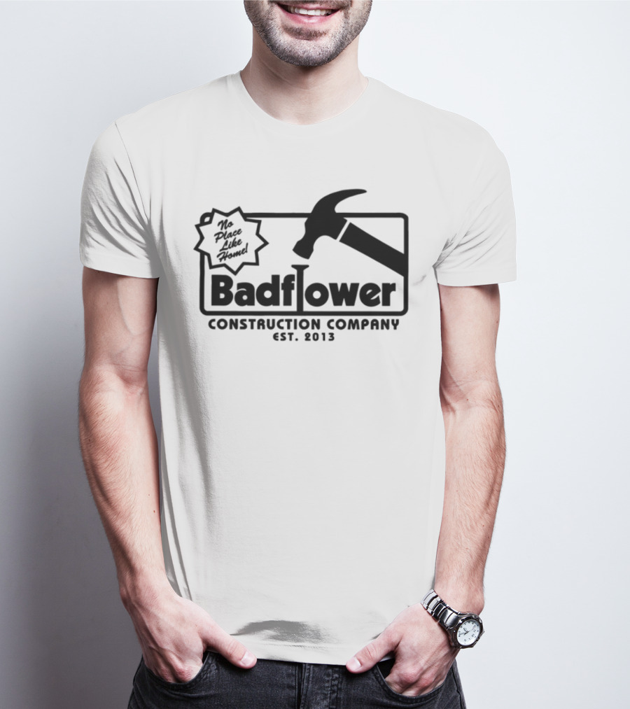 Badflower Construction Company Est. 2013 Hammer Design With Fun Message T-Shirt