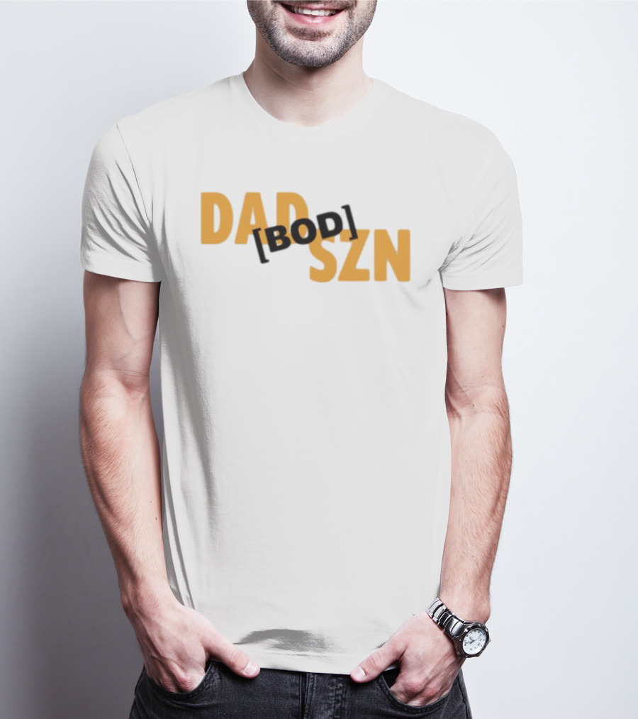 Dad Szn Bod Bold Statement Tee T-Shirt