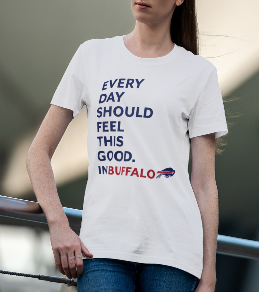 Every Day Should Feel This Good Buffalo Bills T-Shirt