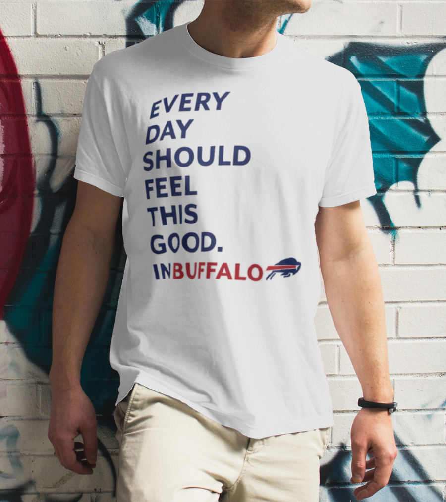 Every Day Should Feel This Good Buffalo Bills T-Shirt