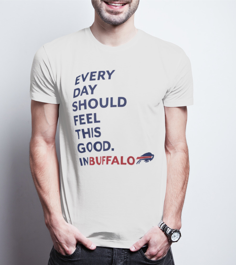 Every Day Should Feel This Good Buffalo Bills T-Shirt