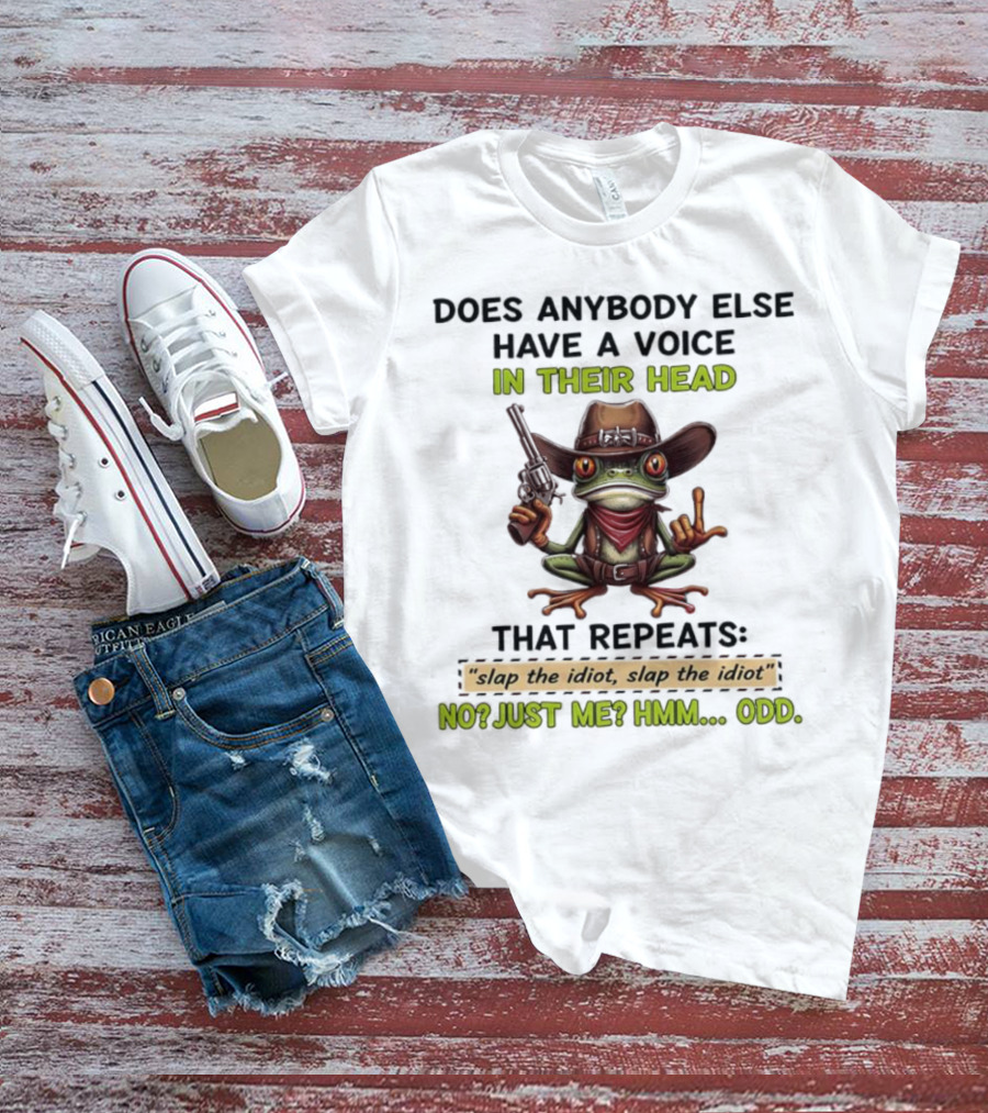 Frog Does Anybody Else Have A Voice In Their Head Slap The Idiot No Just Me Hmm Odd T-Shirt