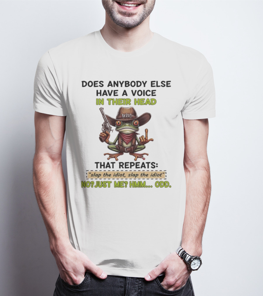 Frog Does Anybody Else Have A Voice In Their Head Slap The Idiot No Just Me Hmm Odd T-Shirt