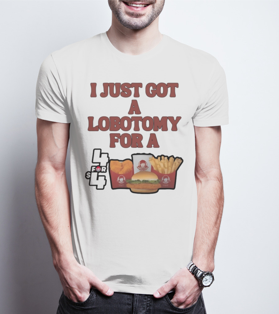 Wendy's 4 For 4 Deal Lobotomy Humor T-Shirt