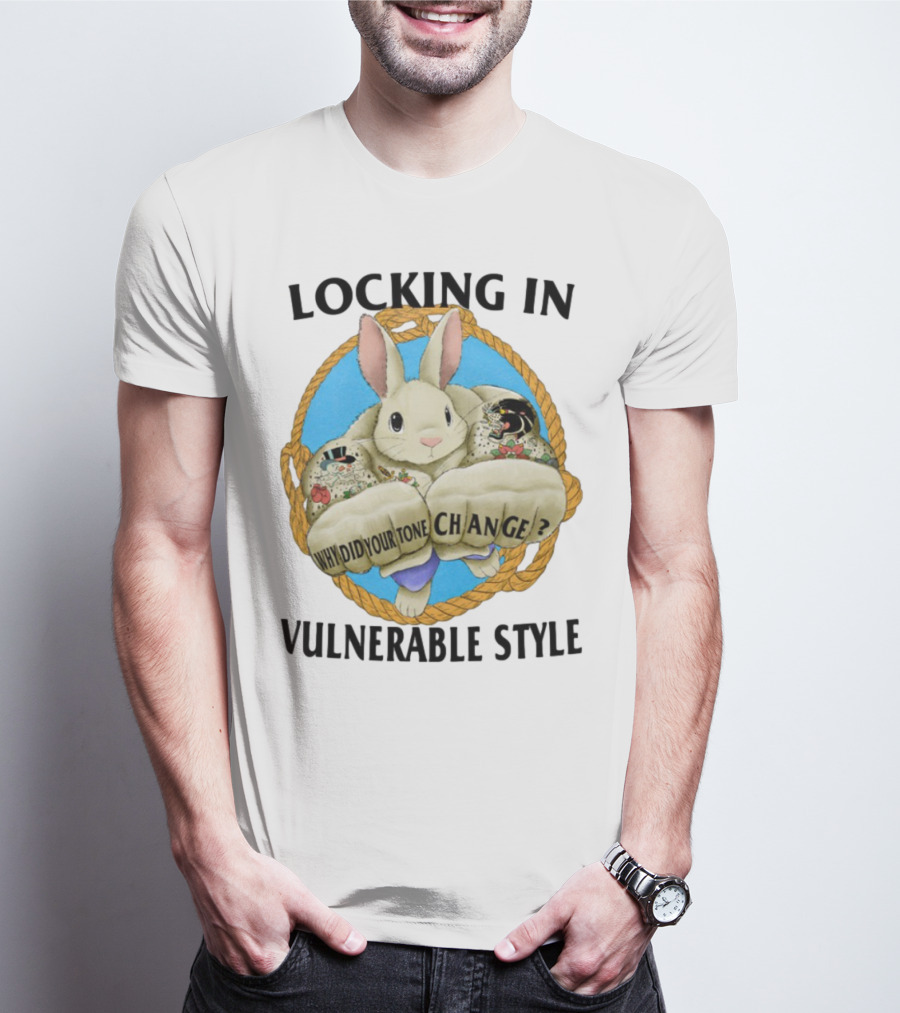 Locking In Vulnerable Style Rabbit Why Did Your Tone Change T-Shirt