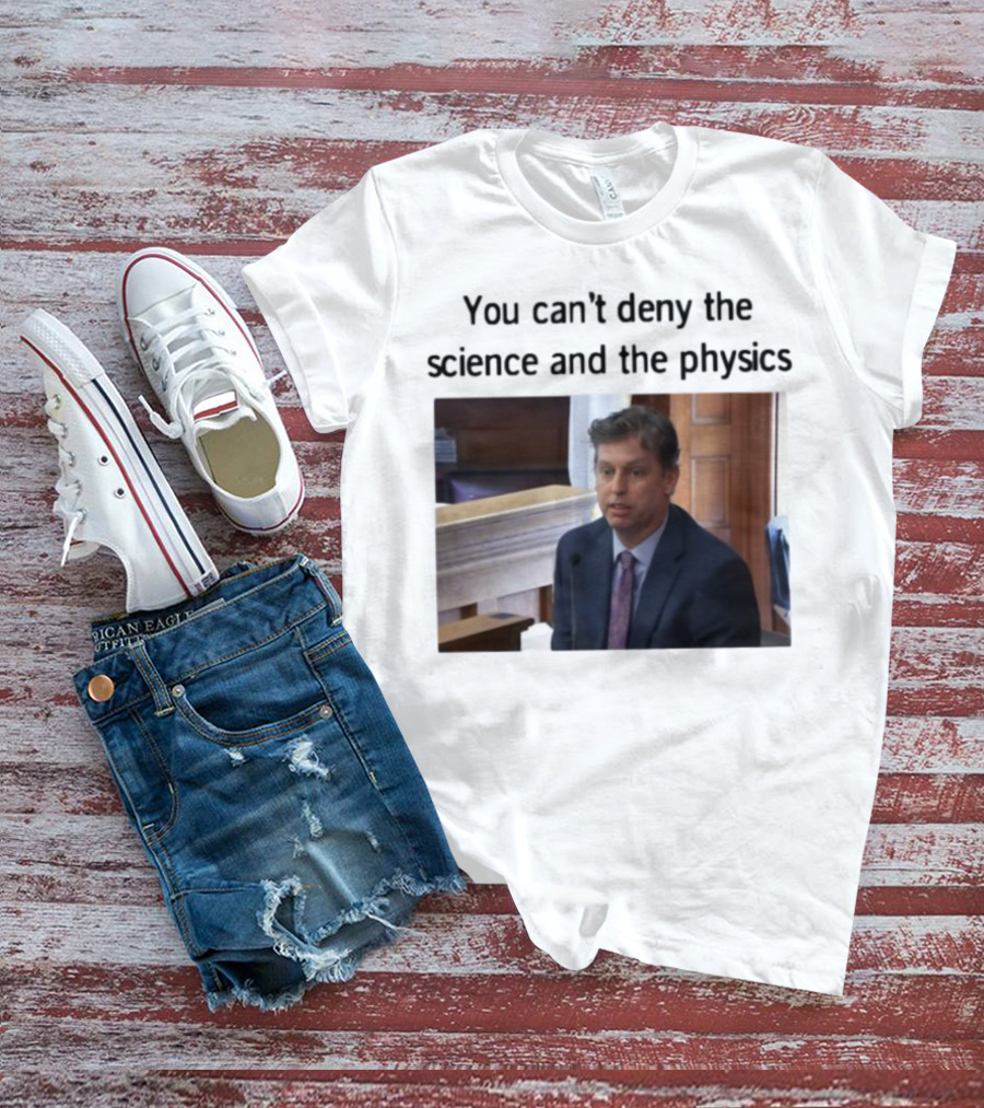 Aidan Kearney You Can't Deny The Science And The Physics Courtroom Moment T-Shirt