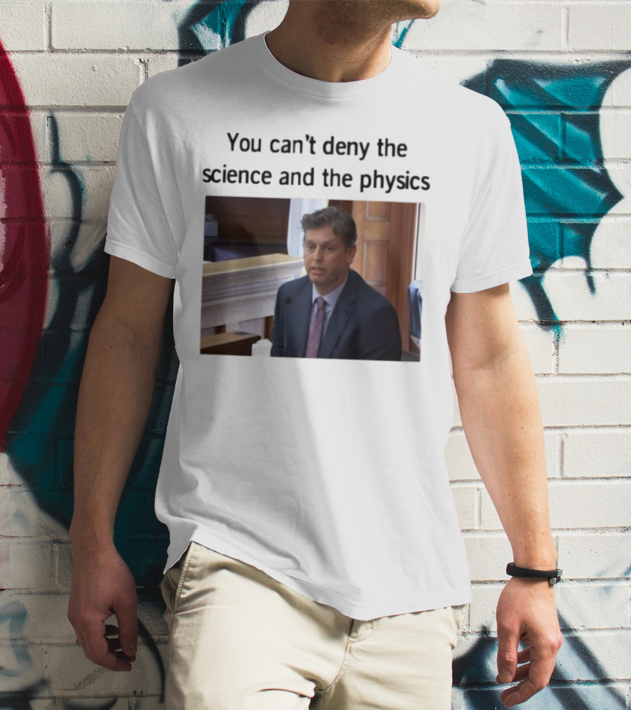 Aidan Kearney You Can't Deny The Science And The Physics Courtroom Moment T-Shirt