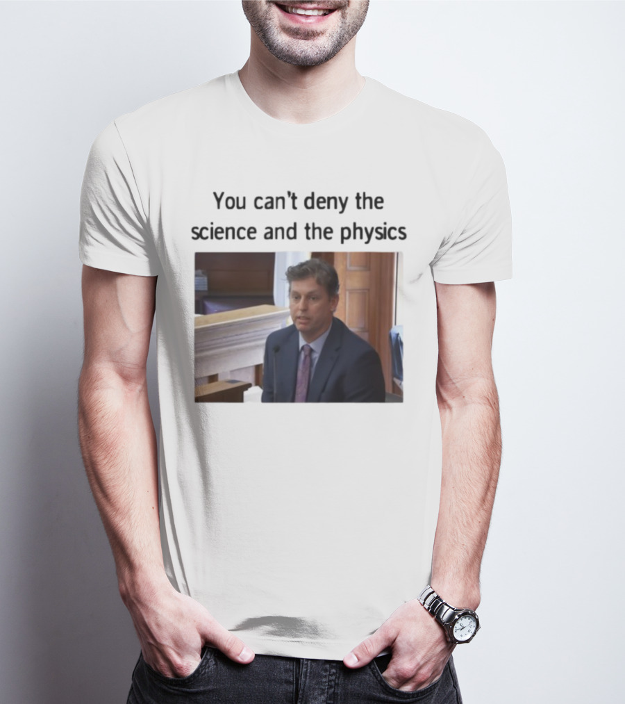 Aidan Kearney You Can't Deny The Science And The Physics Courtroom Moment T-Shirt