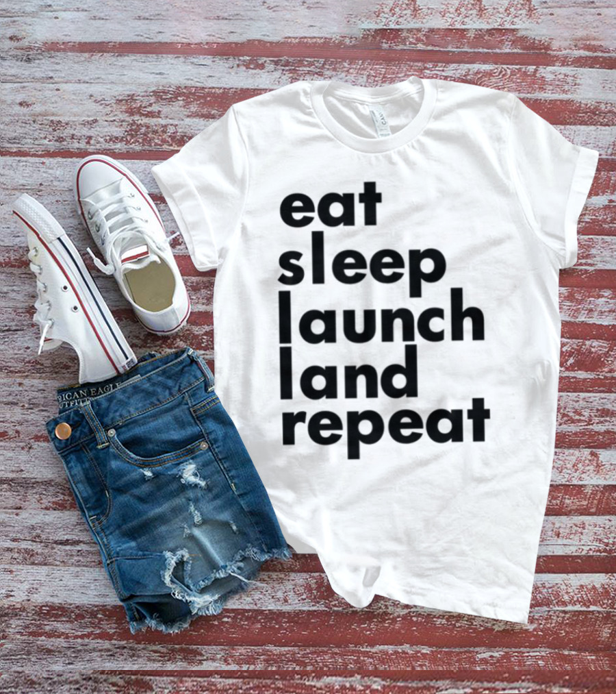 Eat Sleep Launch Land Repeat T-Shirt