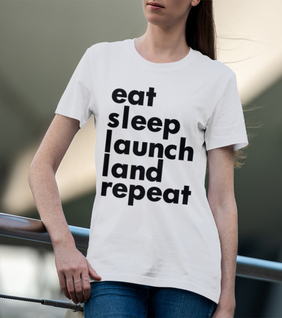 Eat Sleep Launch Land Repeat T-Shirt