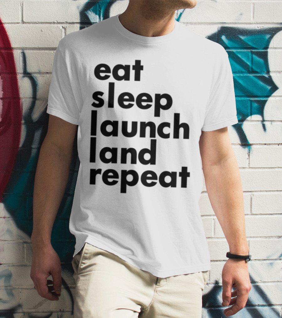 Eat Sleep Launch Land Repeat T-Shirt