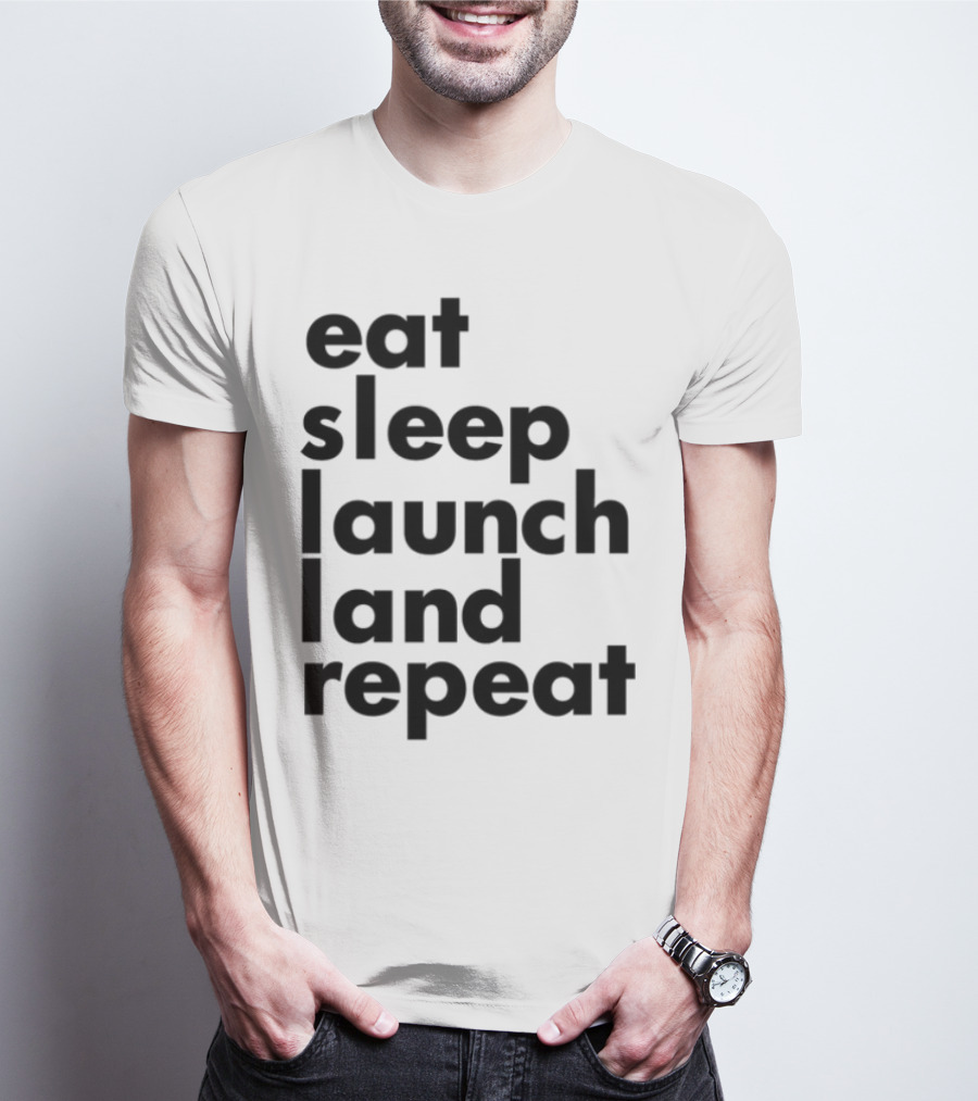Eat Sleep Launch Land Repeat T-Shirt