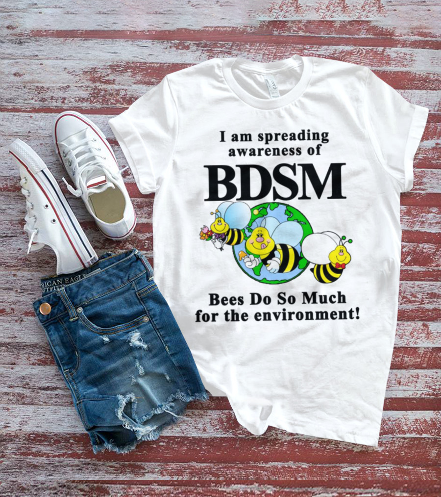 I Am Spreading Awareness Of BDSM Bees Do So Much For The Environment Cartoon Earth Globe Bees T-Shirt