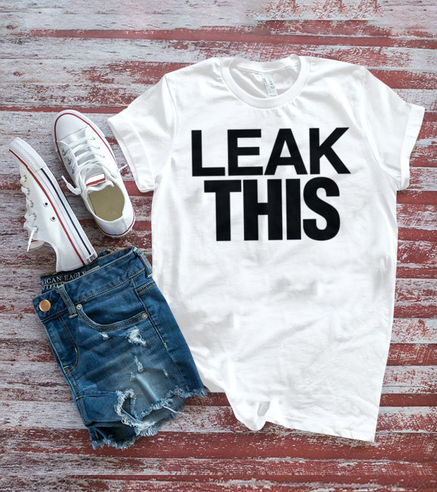 LEAK THIS T-Shirt