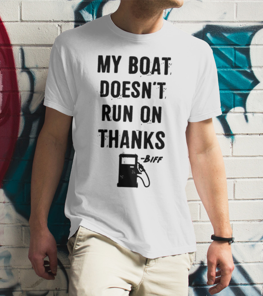 Limted Greg Biffle My Boat Doesn't Run On Thanks Pump Graphic T-Shirt