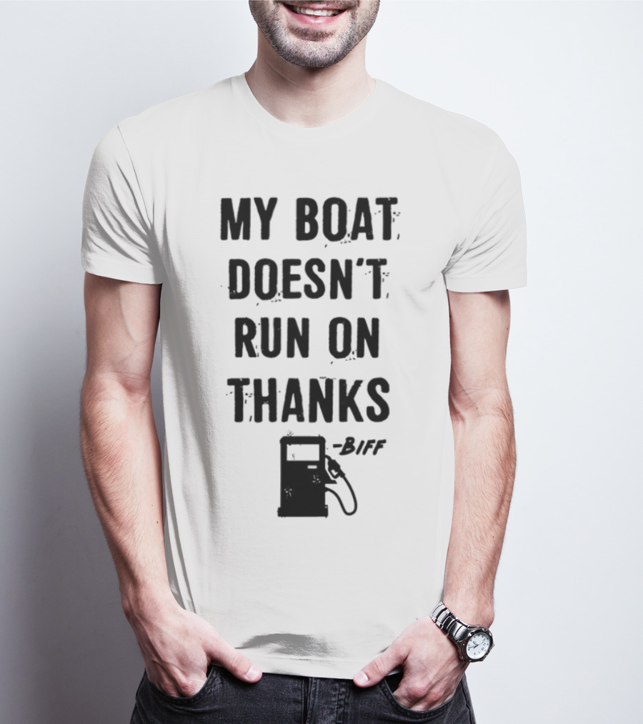 Limted Greg Biffle My Boat Doesn't Run On Thanks Pump Graphic T-Shirt