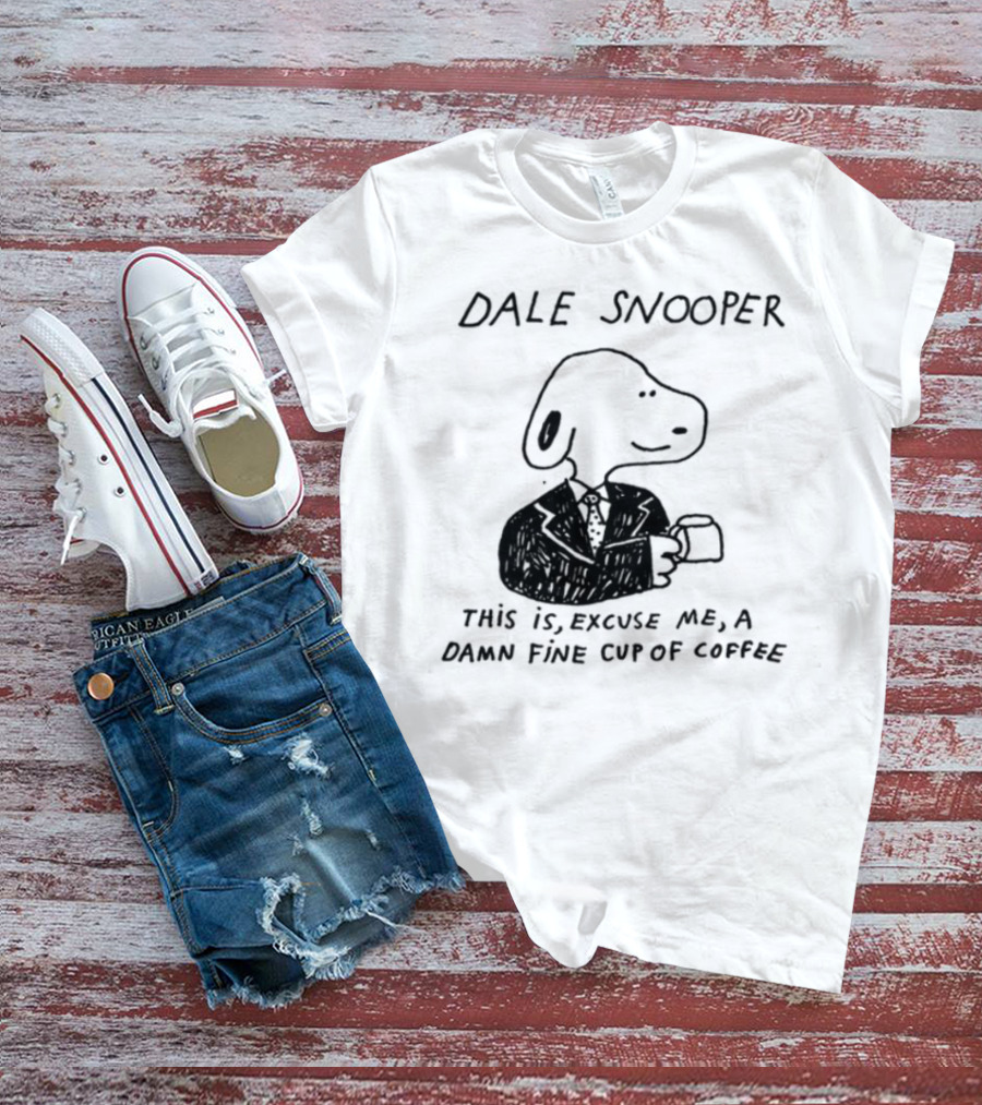 Dale Snooper This Is Excuse Me A Damn Fine Cup Of Coffee T-Shirt