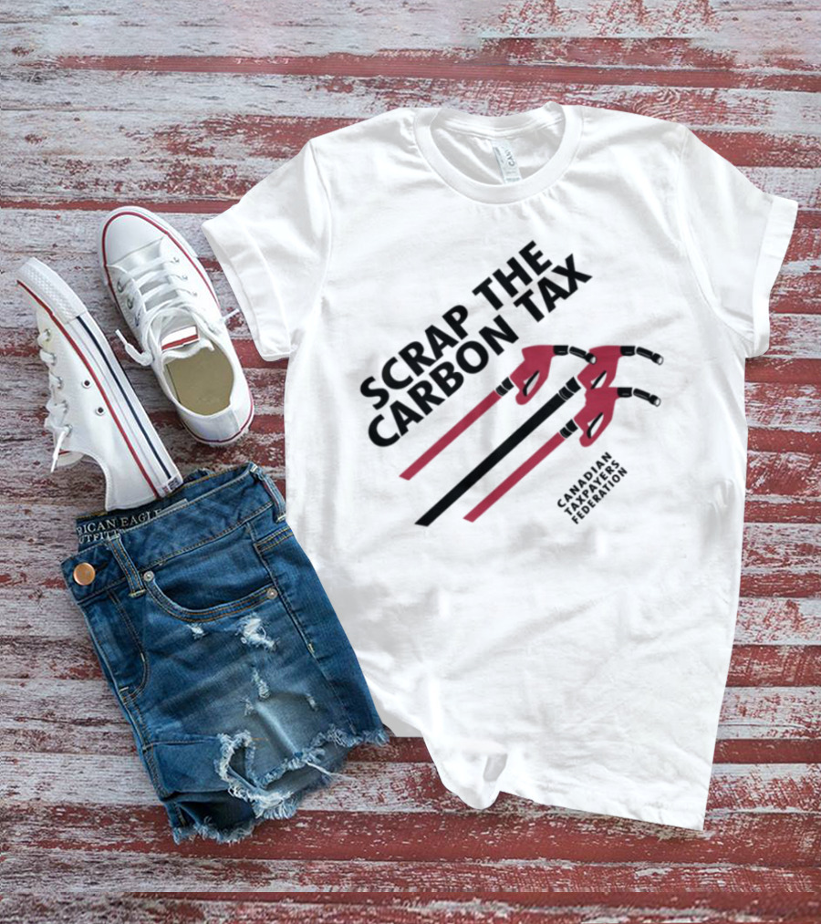 Scrap The Carbon Tax Canadian Taxpayers Federation Pump Nozzle Protest T-Shirt