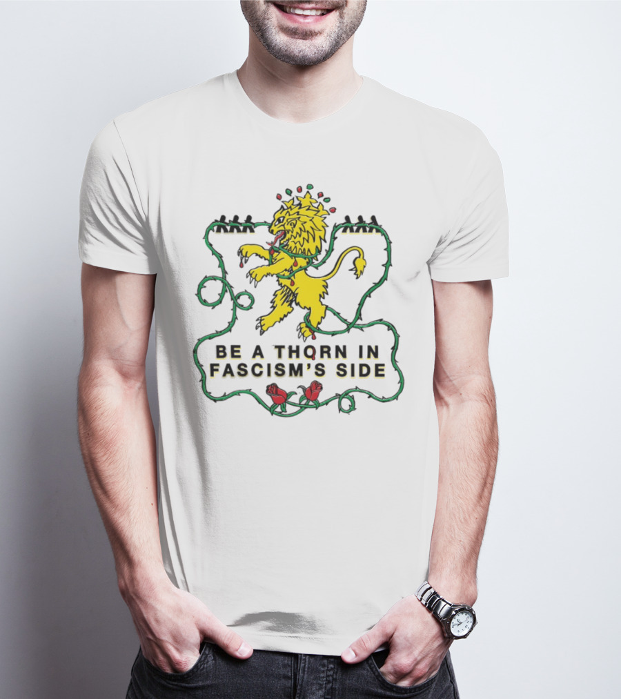 Be A Thorn In Fascism's Side Lion And Roses T-Shirt
