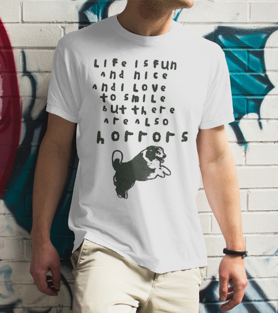 Dog Life Is Fun And Nice Love To Smile But There Are Also Horrors T-Shirt
