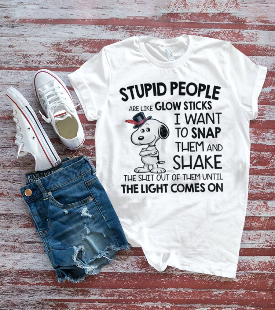 Snoopy Stupid People Are Like Glow Sticks Until The Light Comes On T-Shirt