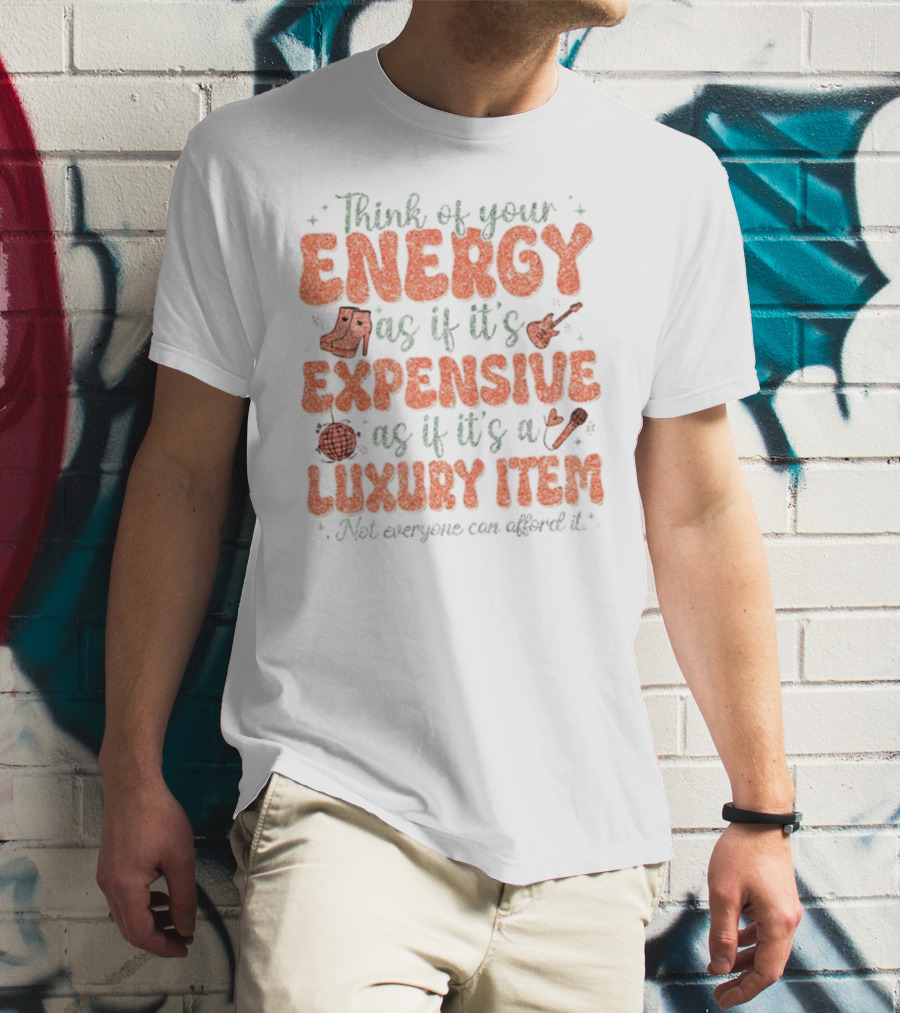 Think Of Your Energy As If It's Expensive As If It's A Luxury Item Not Everyone Can Afford It Boots And Guitar T-Shirt