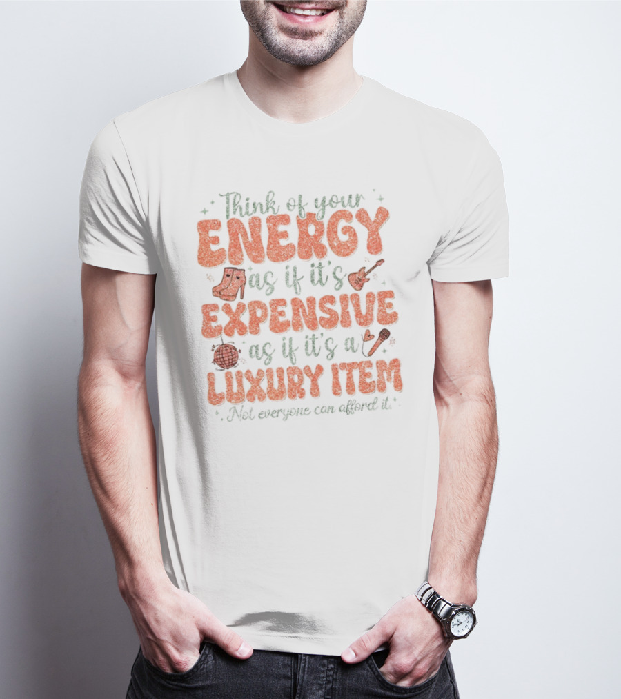 Think Of Your Energy As If It's Expensive As If It's A Luxury Item Not Everyone Can Afford It Boots And Guitar T-Shirt