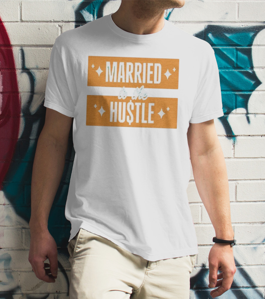 Married To The Hu$tle Motivational Hustler Inspiration T-Shirt