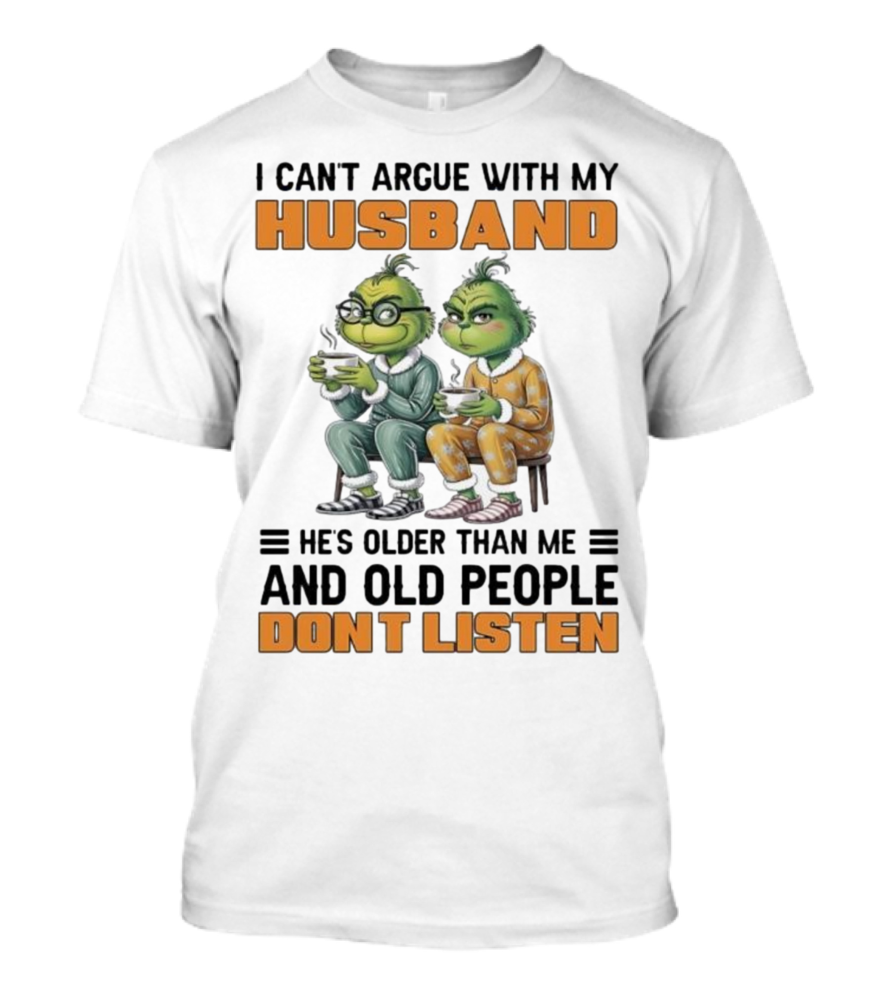 Two Grinch Characters Can't Argue With My Husband He's Older And Old People Don't Listen T-Shirt