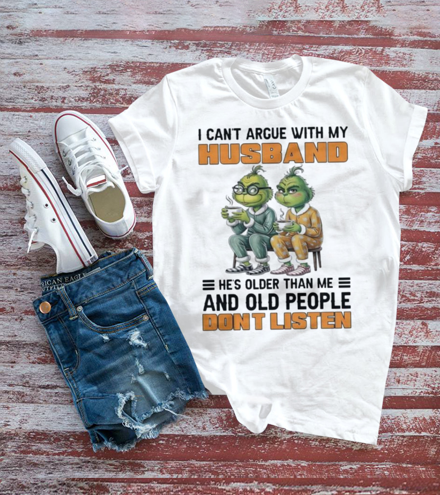 Two Grinch Characters Can't Argue With My Husband He's Older And Old People Don't Listen T-Shirt