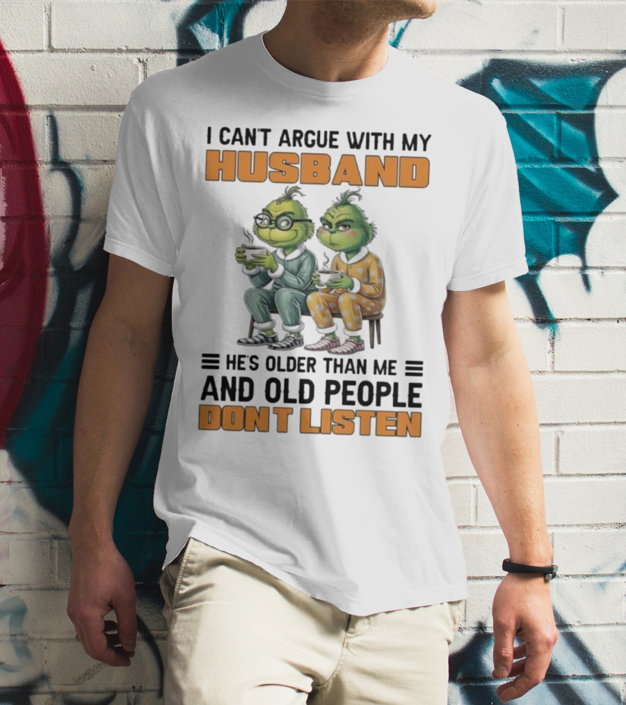 Two Grinch Characters Can't Argue With My Husband He's Older And Old People Don't Listen T-Shirt