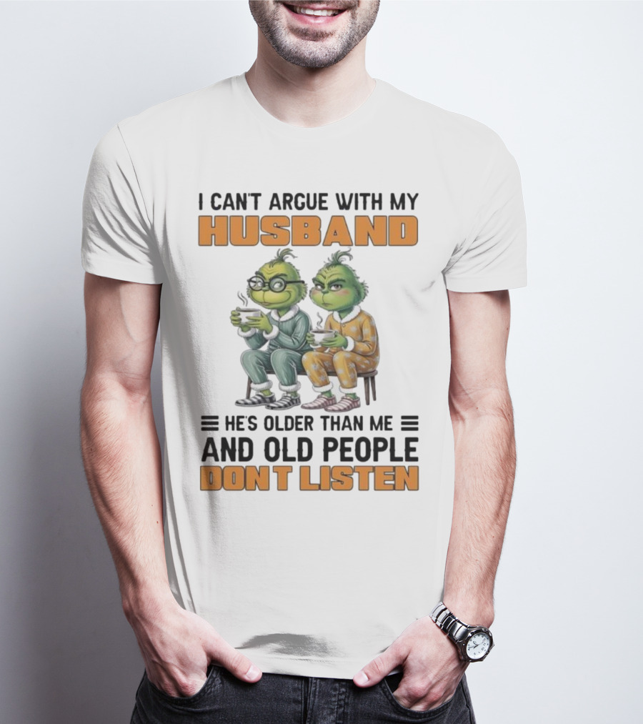 Two Grinch Characters Can't Argue With My Husband He's Older And Old People Don't Listen T-Shirt