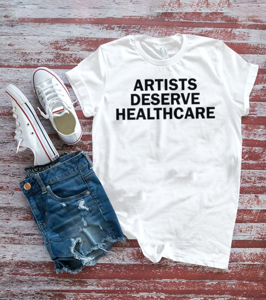 Artists Deserve Healthcare Dsps Should Pay It T-Shirt