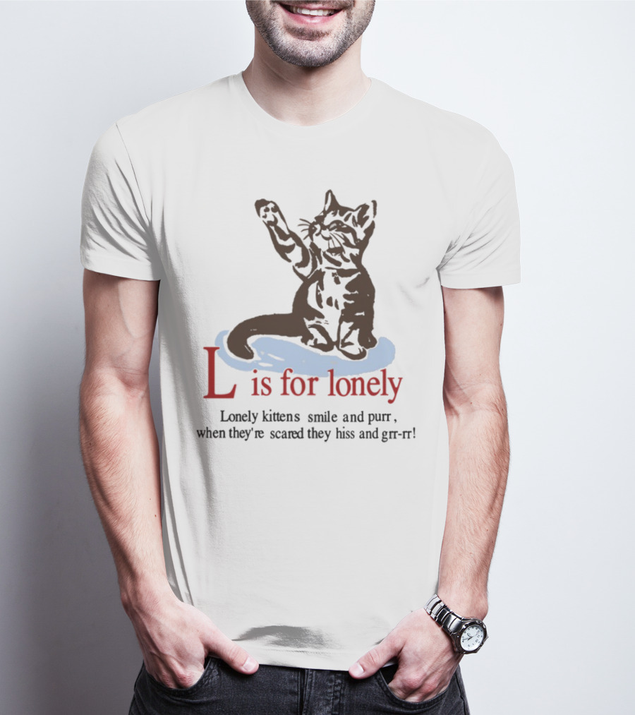 L Is For Lonely Kitten Hiss And Purr T-Shirt