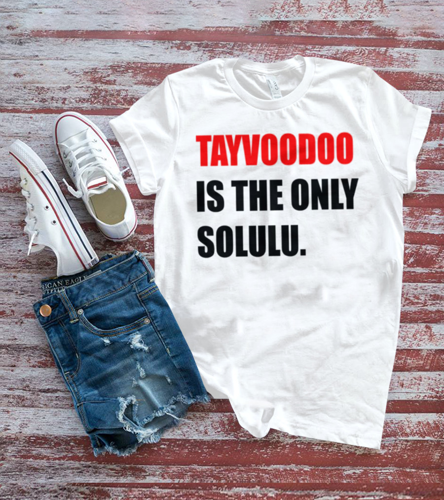 Tayvoodoo Is The Only Solulu Swiftees Empire T-Shirt