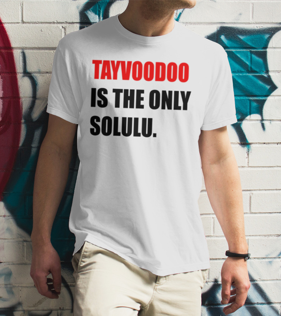 Tayvoodoo Is The Only Solulu Swiftees Empire T-Shirt