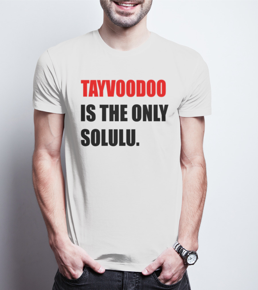 Tayvoodoo Is The Only Solulu Swiftees Empire T-Shirt