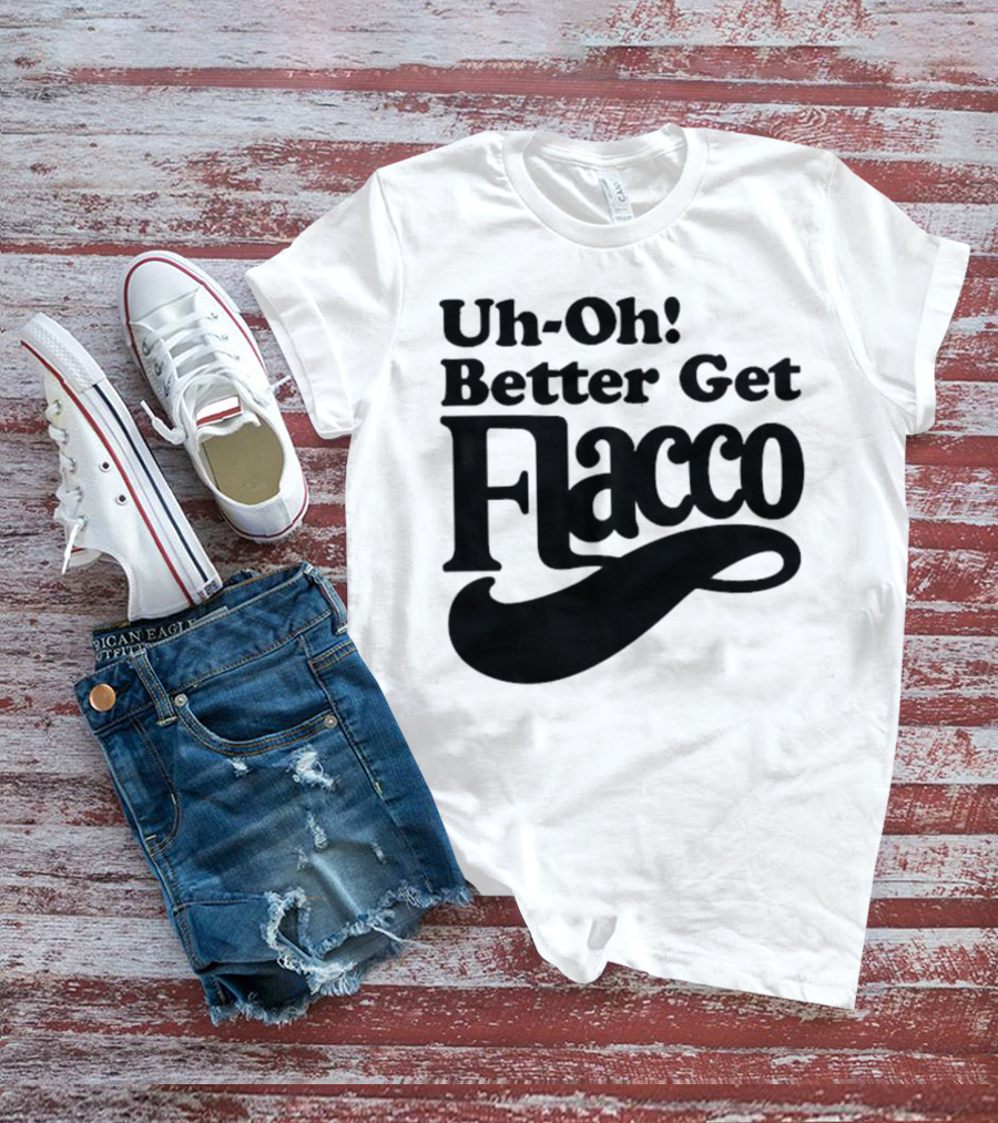 Cleveland Browns Uh-Oh! Better Get Flacco Sports Fan Apparel Football Humor T-Shirt