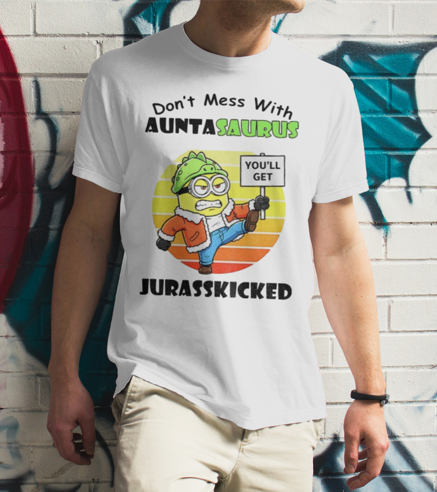 Minion Don’t Mess With Auntasaurus You’ll Get Jurasskicked Vintage T-Shirt