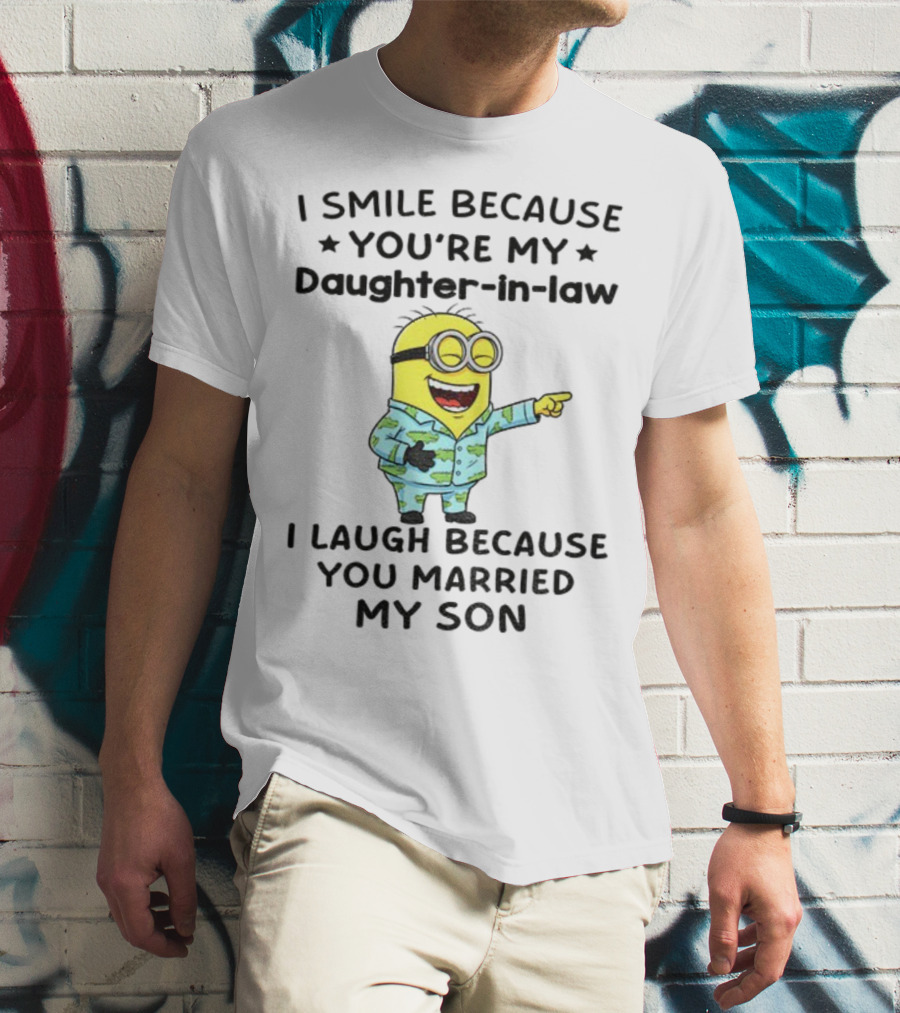 Minion I Smile Because You're My Daughter-In-Law I Laugh Because You Married My Son T-Shirt