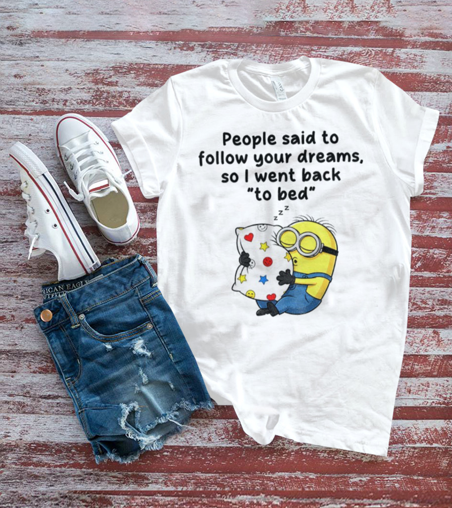 Minion Sleep People Said To Follow Your Dreams So I Went Back To Bed Pillow Hugging Scene T-Shirt