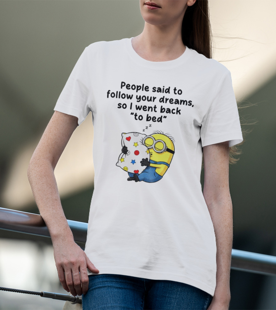 Minion Sleep People Said To Follow Your Dreams So I Went Back To Bed Pillow Hugging Scene T-Shirt
