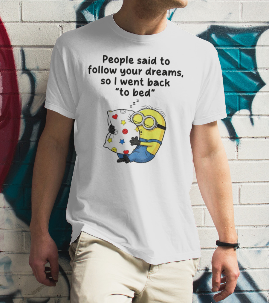 Minion Sleep People Said To Follow Your Dreams So I Went Back To Bed Pillow Hugging Scene T-Shirt