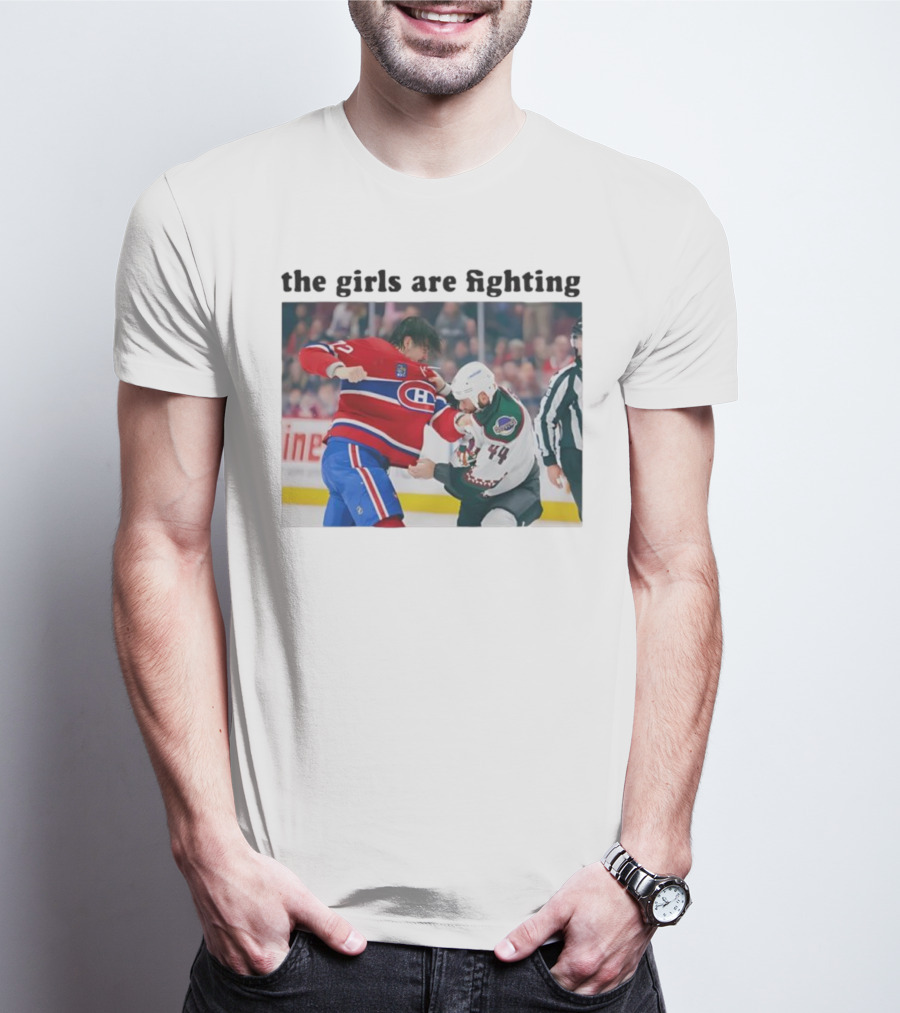 Arber Xhekaj Montreal Canadiens Versus Zack Kassian Arizona Coyotes The Girls Are Fighting T-Shirt