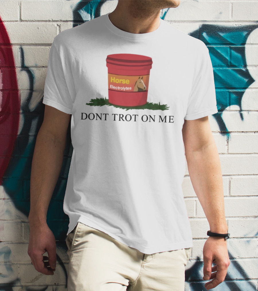 Horse Electrolytes Don't Trot On Me T-Shirt