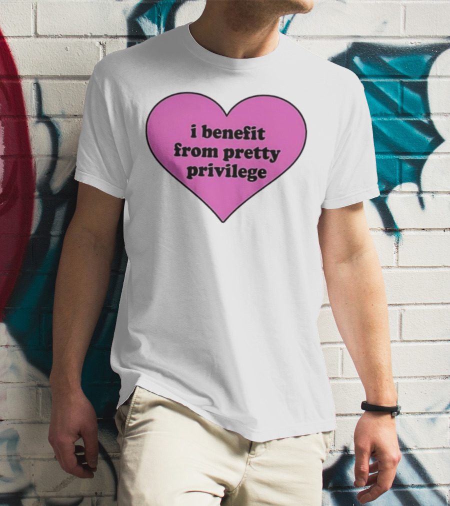 I Benefit From Pretty Privilege Pink Heart Tee T-Shirt