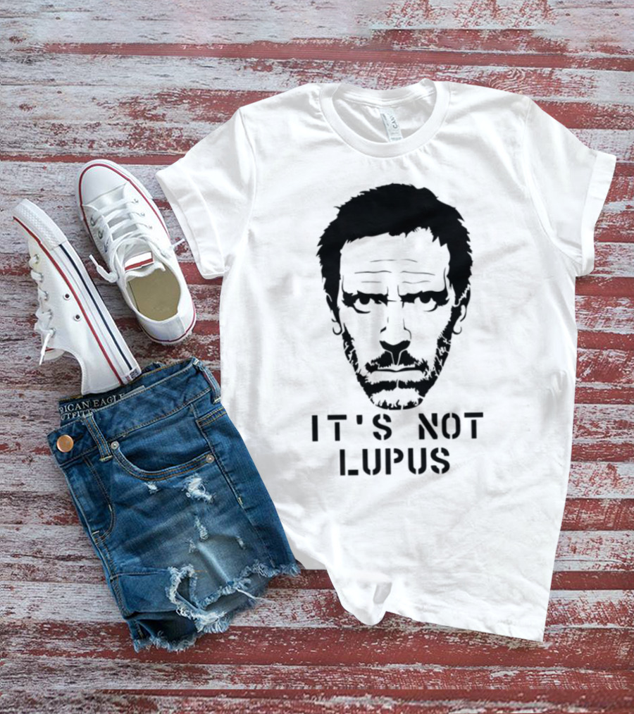 House MD It's Not Lupus T-Shirt