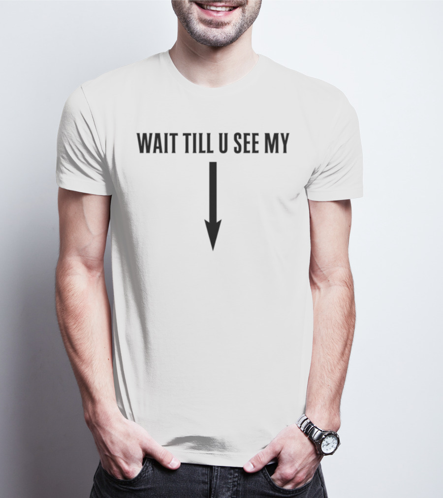 Wait Till U See My Arrow Down Icon T-Shirt
