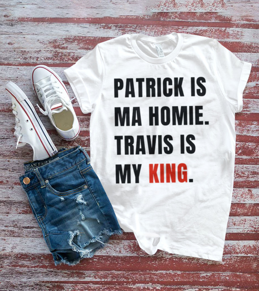 Patrick Is Ma Homie Travis Is My King T-Shirt