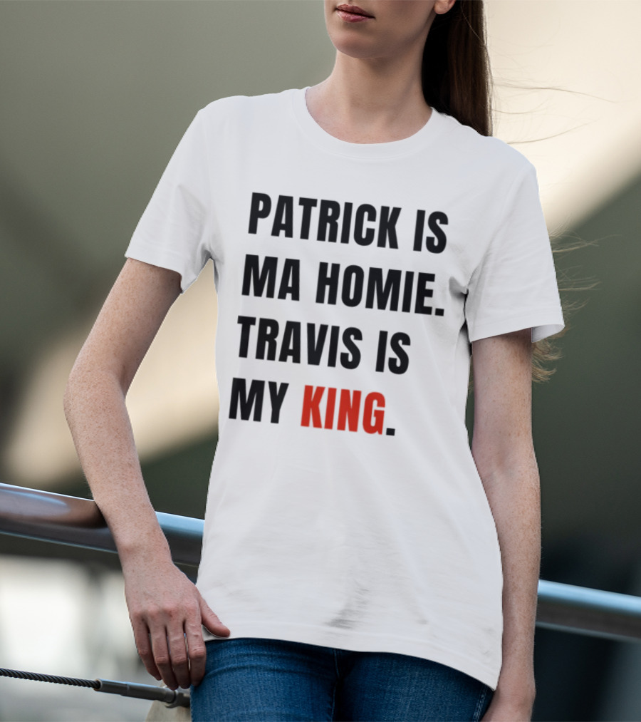 Patrick Is Ma Homie Travis Is My King T-Shirt